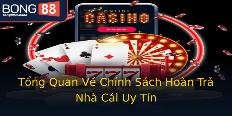 Tổng Quan Về Chính Sách Hoàn Trả Nhà Cái Uy Tín Tổng Quan Về Chính Sách Hoàn Trả Nhà Cái Uy Tín