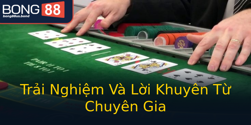 Trải Nghiệm Và Lời Khuyên Từ Chuyên Gia Trải Nghiệm Và Lời Khuyên Từ Chuyên Gia