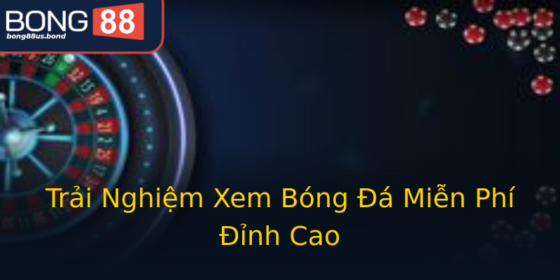 Trải Nghiệm Xem Bóng Đá Miễn Phí Đỉnh Cao Trải Nghiệm Xem Bóng Đá Miễn Phí Đỉnh Cao